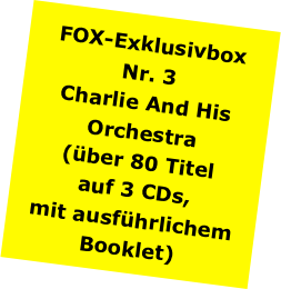 NEUE
FOX Exklusivbox
mit
Charlie & His Orchestra
erhältlich!
 
Alles weitere in:
Heft 32